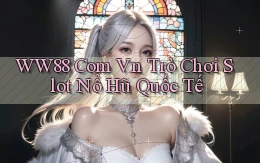 ww88 com vn trò chơi slot nổ hũ quốc tế