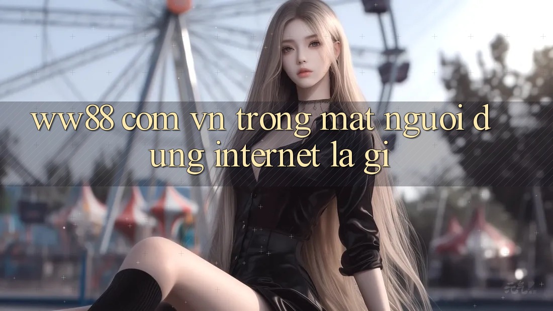 “ww88 com vn” Trong Mắt Người Dùng Internet Là Gì?