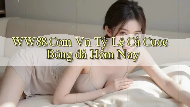 ww88 com vn tỷ lệ cá cuoc bóng đá hôm nay