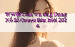 ww88 com vn ứng dụng xổ số games bản mới 2026