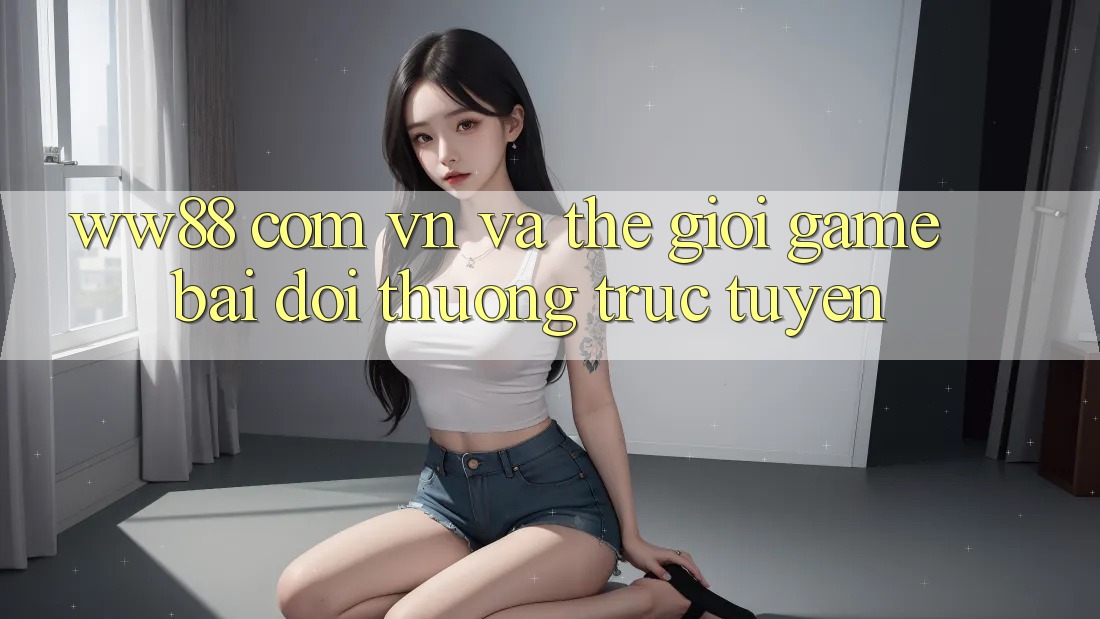 “ww88 com vn” và Thế Giới Game Bài Đổi Thưởng Trực Tuyến