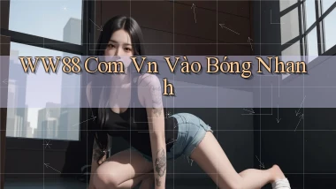 ww88 com vn vào bóng nhanh