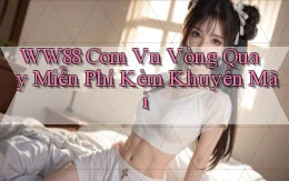 ww88 com vn vòng quay miễn phí kèm khuyến mãi