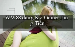 ww88 đăng ký game tặng tiền