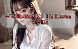 ww88  đăng ký tài khoản vip dễ