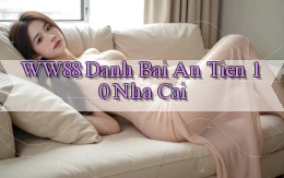 ww88 danh bai an tien 10 nha cai