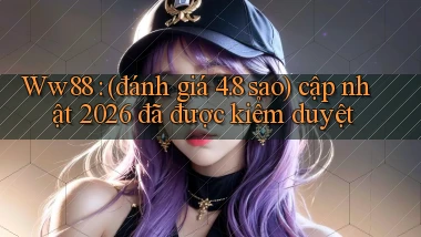 Ww88 (đánh giá 4.8 sao) cập nhật 2026 đã được kiểm duyệt