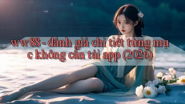 ww88   đánh giá chi tiết từng mục không cần tải app (2026)