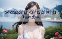 ww88 đánh giá mới nhất làm sao