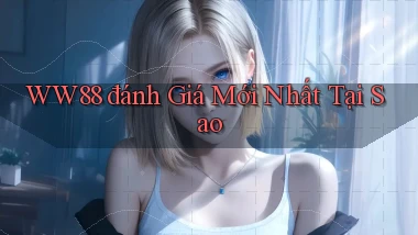 ww88 đánh giá mới nhất tại sao