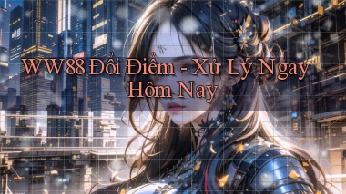 ww88 đổi điểm xử lý ngay hôm nay