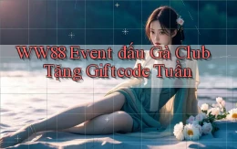 ww88  event đấu gà club tặng giftcode tuần