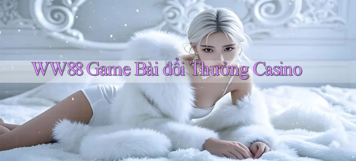 ww88  game bài đổi thưởng casino