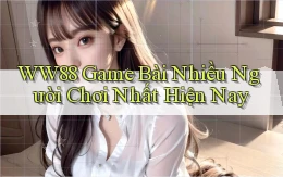 ww88  game bài nhiều người chơi nhất hiện nay