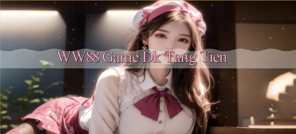 ww88 game dk tang tien