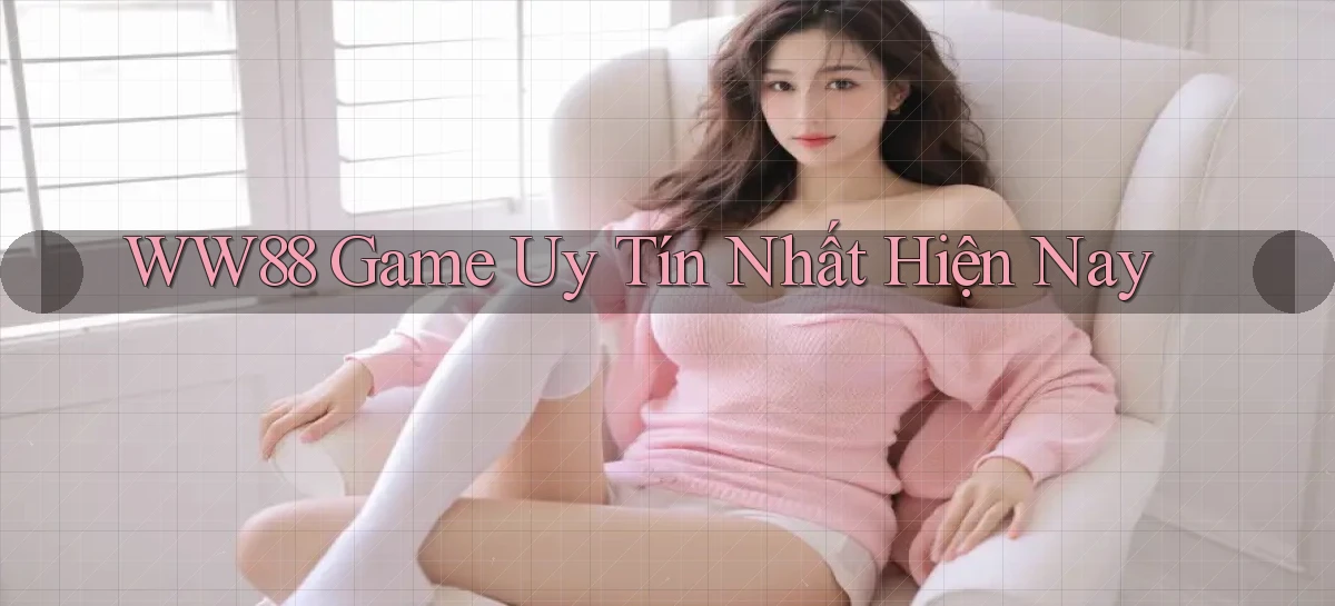 ww88 game uy tín nhất hiện nay