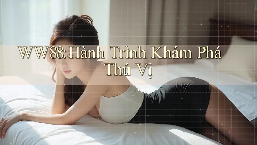 WW88: Hành Trình Khám Phá Thú Vị