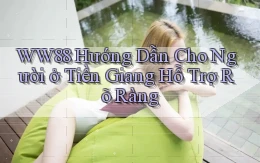 ww88 hướng dẫn cho người ở Tiền Giang hỗ trợ rõ ràng
