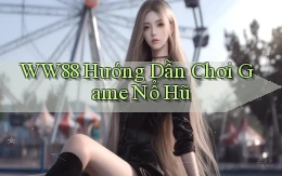 ww88 hướng dẫn chơi game nổ hũ