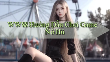 ww88 hướng dẫn chơi game nổ hũ
