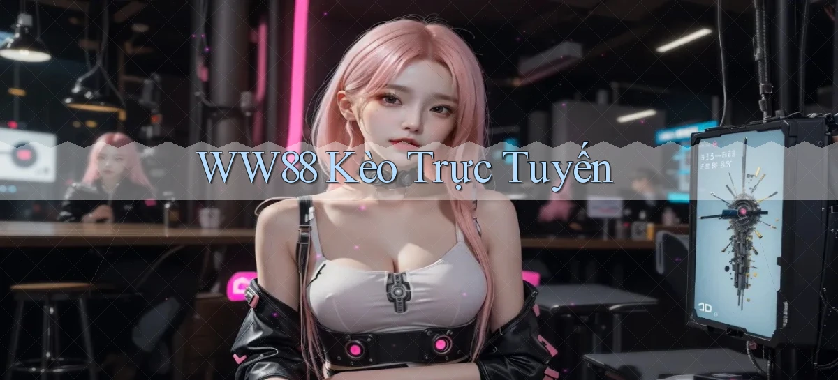 ww88 kèo trực tuyến