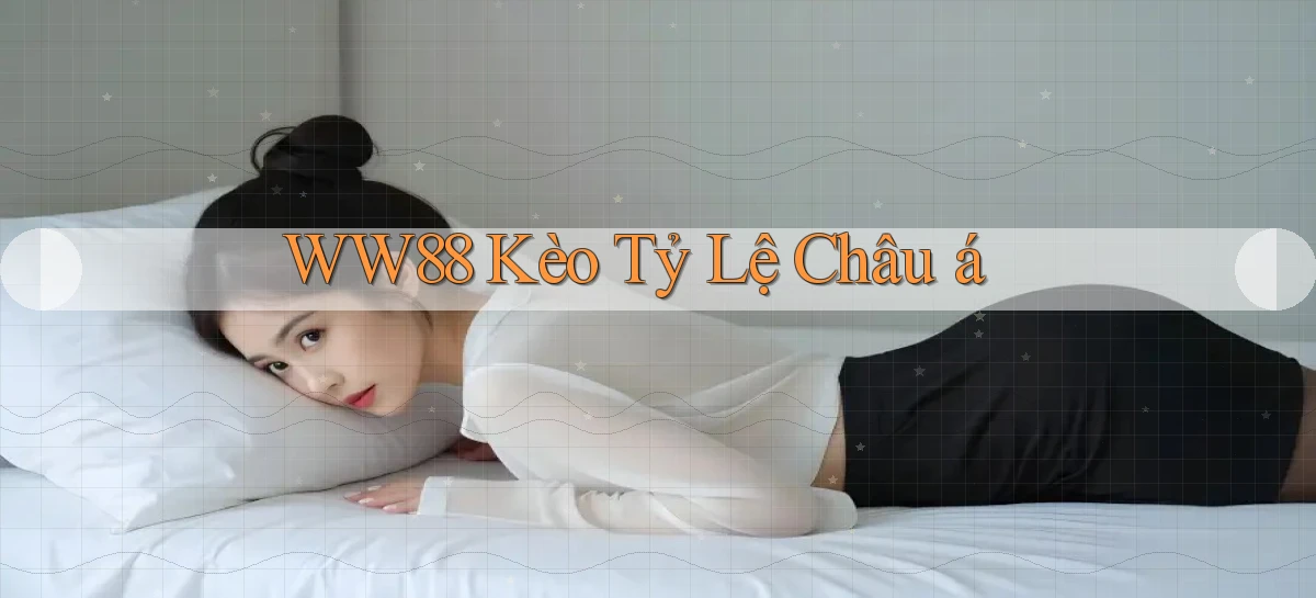 ww88 kèo tỷ lệ châu á
