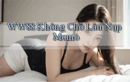 ww88 không chờ lâu nạp momo