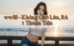 ww88 không chờ lâu rút thuận tiện
