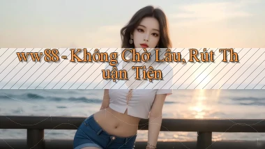 ww88 không chờ lâu rút thuận tiện