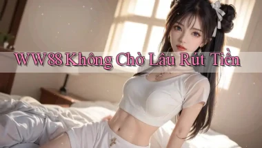 ww88 không chờ lâu rút tiền