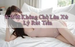 ww88 không chờ lâu xử lý rút tiền