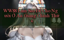 ww88 làm sao để cho người ở An Giang chính thức