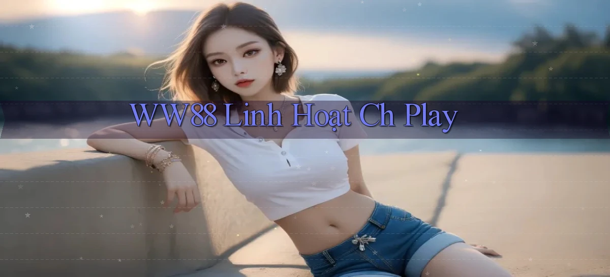ww88 linh hoạt ch play