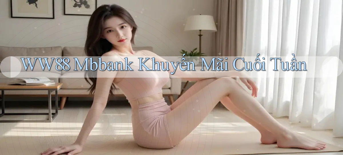 ww88 mbbank khuyến mãi cuối tuần