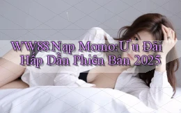 ww88 nạp momo ưu đãi hấp dẫn phiên bản 2025