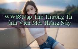 ww88 nạp thẻ thưởng thành viên mới tháng này