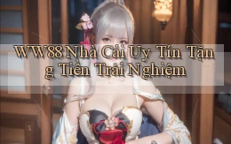 ww88 nhà cái uy tín tặng tiền trải nghiệm