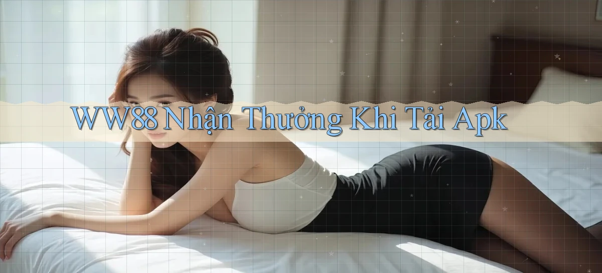 ww88  nhận thưởng khi tải apk