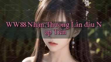 ww88  nhận thưởng lần đầu nạp tiền