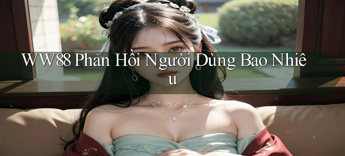 ww88 phản hồi người dùng bao nhiêu