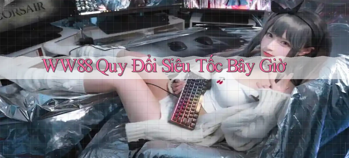 ww88 quy đổi siêu tốc bây giờ