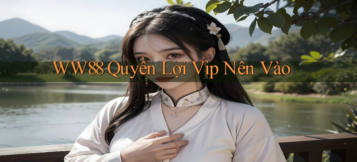 ww88 quyền lợi vip nên vào