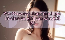 Ww88 review thật đánh giá từ chuyên gia toàn cầu iOS 18