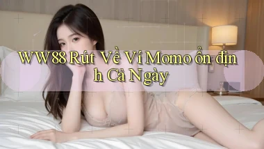 ww88 rút về ví momo ổn định cả ngày