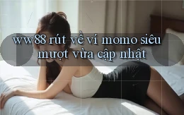 ww88 rút về ví momo siêu mượt vừa cập nhật