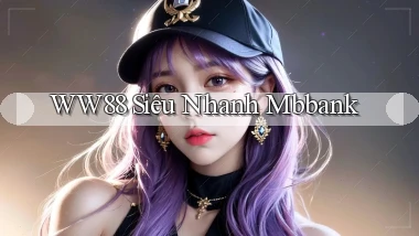 ww88 siêu nhanh mbbank