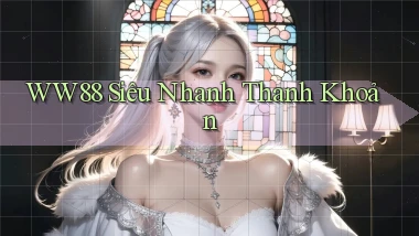 ww88 siêu nhanh thanh khoản