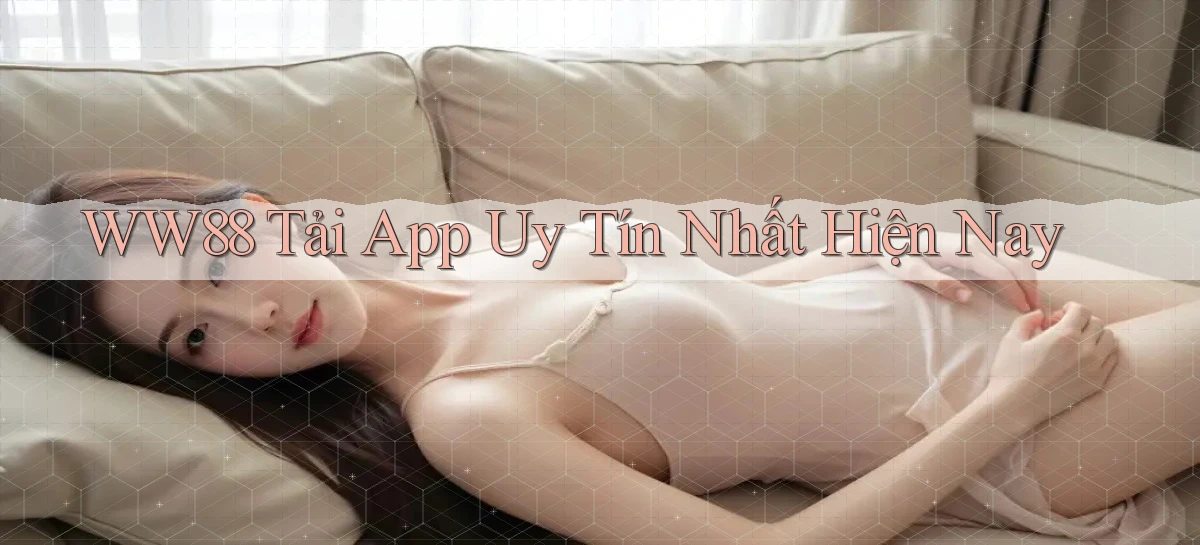 ww88  Tải app uy tín nhất hiện nay