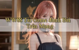 ww88 tải game đánh bài trên mạng