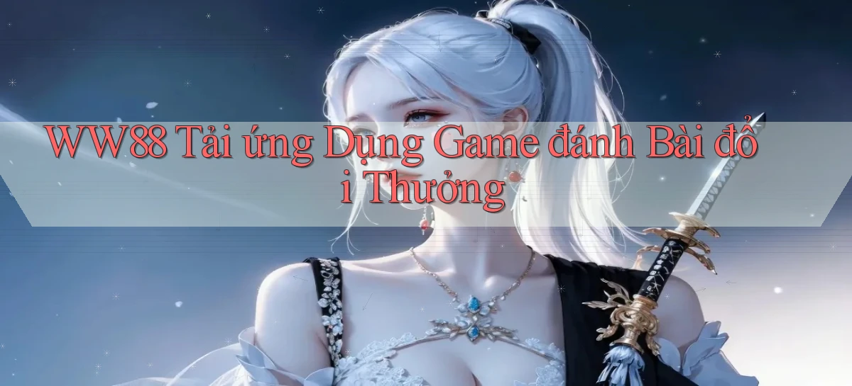 ww88 tải ứng dụng game đánh bài đổi thưởng